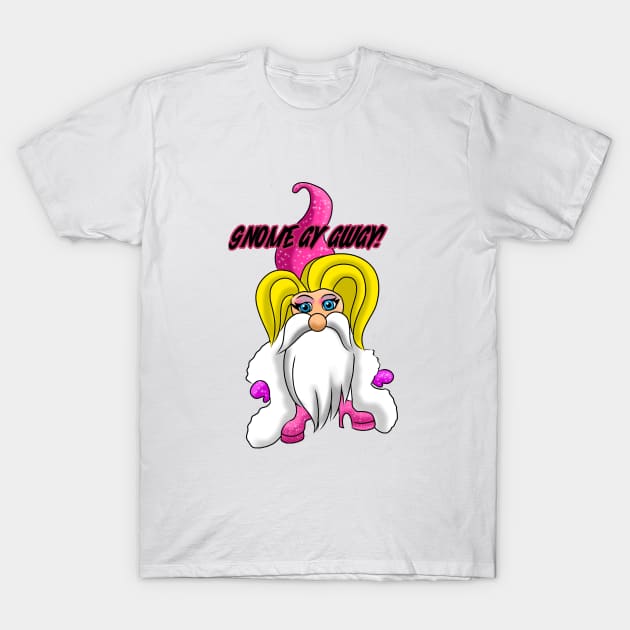 GNOME DRAG QUEEN T-Shirt by Art by Eric William.s